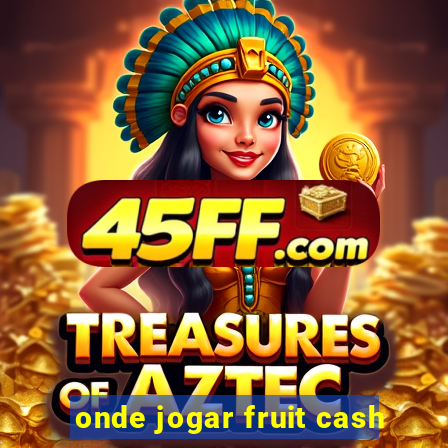 onde jogar fruit cash